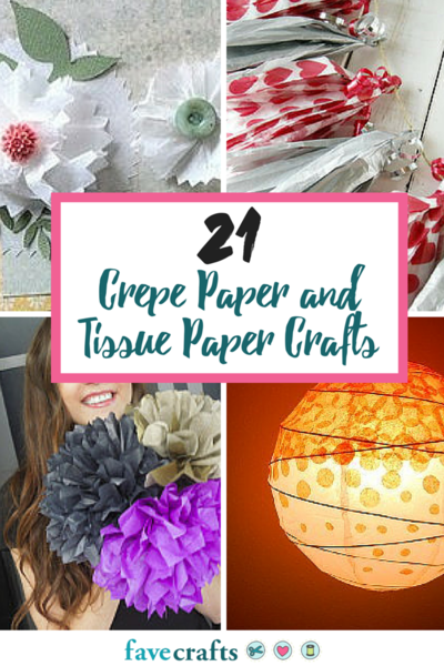 21 Crepe Paper and Tissue Paper Crafts